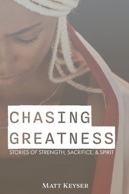 Chasing Greatness - Matt Keyser