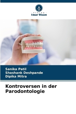 Kontroversen in der Parodontologie - Sanika Patil, Shashank Deshpande, Dipika Mitra
