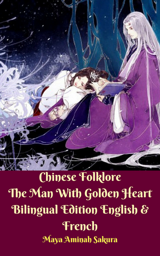 Chinese Folklore The Man With Golden Heart  Bilingual Edition English & French
