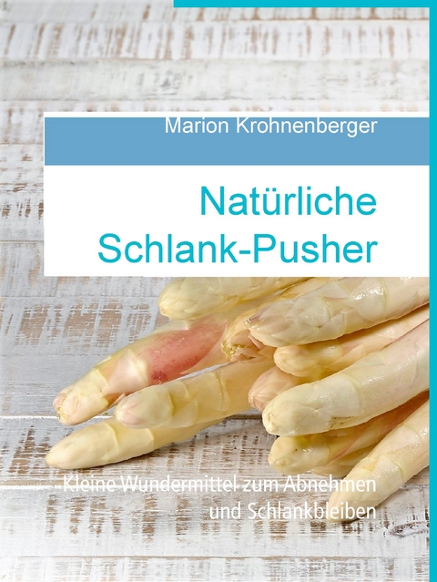 Nat&uuml;rliche Schlank-Pusher - Marion Krohnenberger