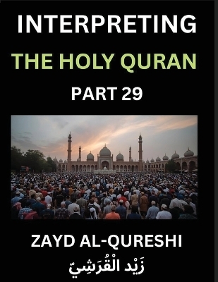 Interpreting The Holy Quran (Part 29)- Guiding Hearts - Zayd Al-Qureshi