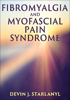 Fibromyalgia and Myofascial Pain Syndrome - Devin Starlanyl