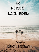 100 Reisen nach Eden - Erich Liegmahl