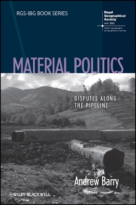 Material Politics &ndash; Disputes Along the Pipeline - Andrew Barry