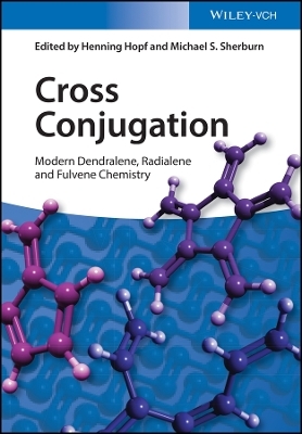 Cross Conjugation – Modern Dendralene, Radialene and Fulvene Chemistry