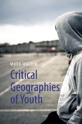Critical Geographies of Youth - Mark Holton