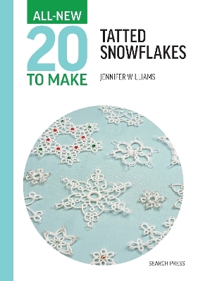 All-New Twenty To Make: Tatted Snowflakes - Jennifer Williams