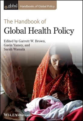The Handbook of Global Health Policy - GW Brown
