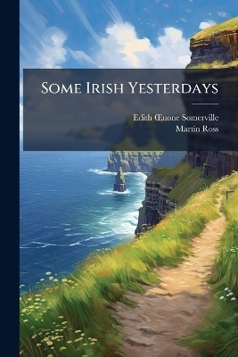 Some Irish Yesterdays - Edith Oenone Somerville, Martin Ross