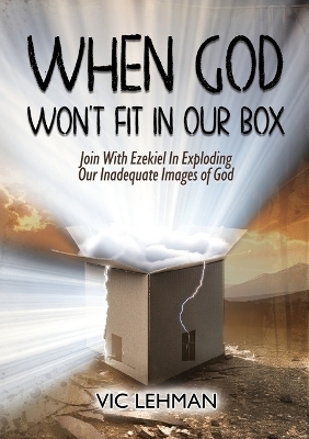 When God Won't Fit in Our Box - Vic Lehman