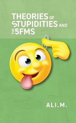 Theories of Stupidities and 5FMs -  ALI M