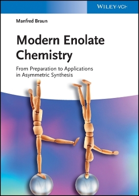 Modern Enolate Chemistry &ndash; From Preparation to Applications in Asymmetric Synthesis - Manfred Braun
