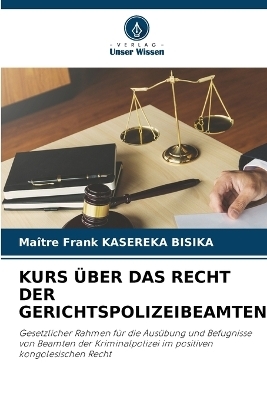 Kurs &Uuml;ber Das Recht Der Gerichtspolizeibeamten - Ma&icirc;tre Frank KASEREKA BISIKA