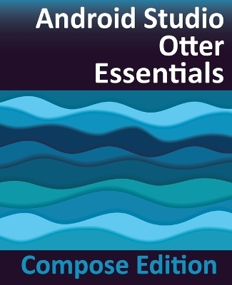 Android Studio Otter Essentials - Compose Edition - Neil Smyth