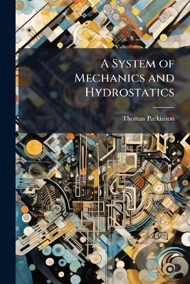 A System of Mechanics and Hydrostatics