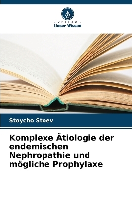 Komplexe Ätiologie der endemischen Nephropathie und mögliche Prophylaxe