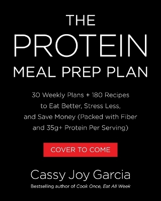 The Protein Meal Prep Plan - Cassy Joy Garcia