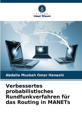Verbessertes probabilistisches Rundfunkverfahren f&uuml;r das Routing in MANETs - Abdalla Musbah Omar Hanashi