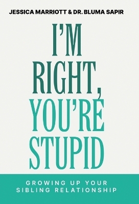 I'm Right, You're Stupid - Jessica Marriott, Bluma Sapir