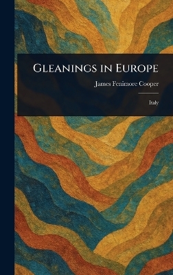 Gleanings in Europe - James Fenimore Cooper