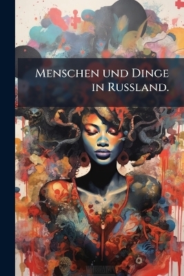 Menschen und Dinge in Russland.