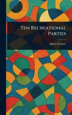 Ten Recreational Parties - Helen Durham