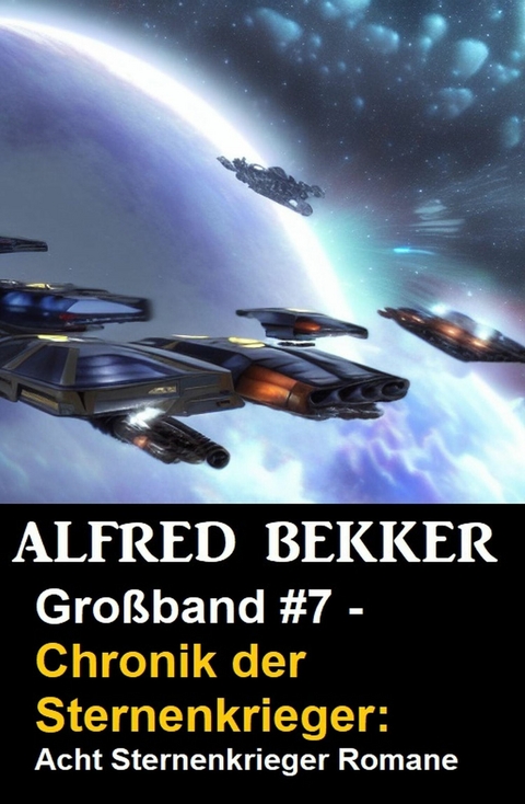 Gro&szlig;band #7 - Chronik der Sternenkrieger: Acht Sternenkrieger Romane -  Alfred Bekker