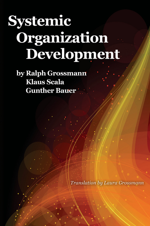 Systemic Organization Development -  Guenther Bauer,  Ralph Grossmann,  Klaus Scala