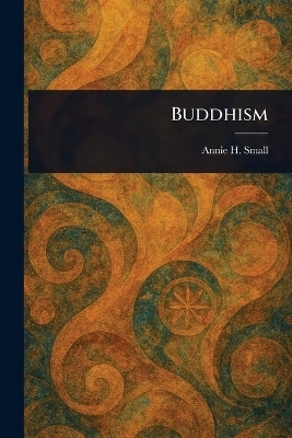 Buddhism - Annie H Small