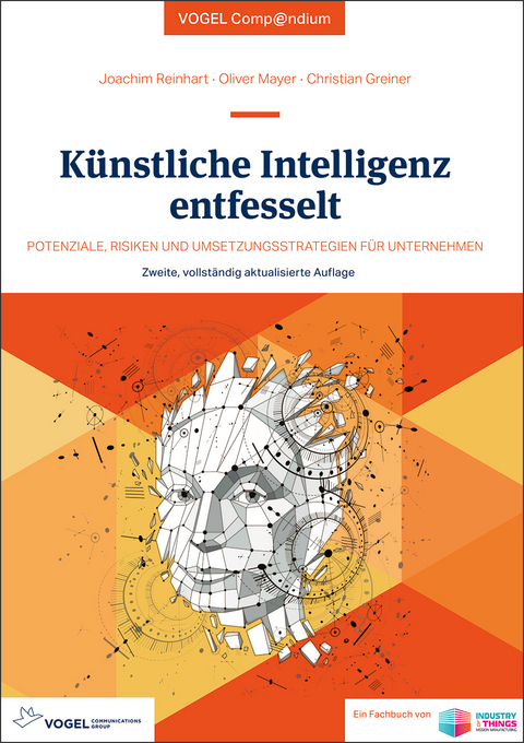 K&uuml;nstliche Intelligenz entfesselt - Joachim Reinhart, Oliver Mayer, Christian Greiner