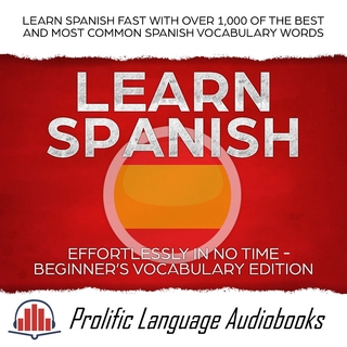 Learn Spanish Effortlessly in No Time - Beginner's Vocabulary Edition