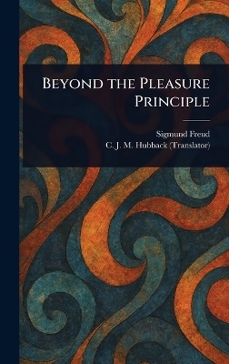 Beyond the Pleasure Principle - Sigmund Freud, C J M (Caroline Jane Mary) Hubback