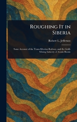 Roughing It in Siberia - Robert L Jefferson