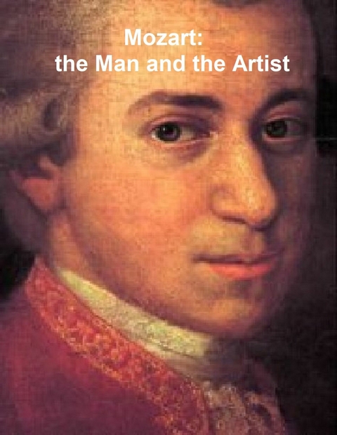 Mozart, the Man and the Artist, as Revealed in His Own Words -  Friedrich Kerst