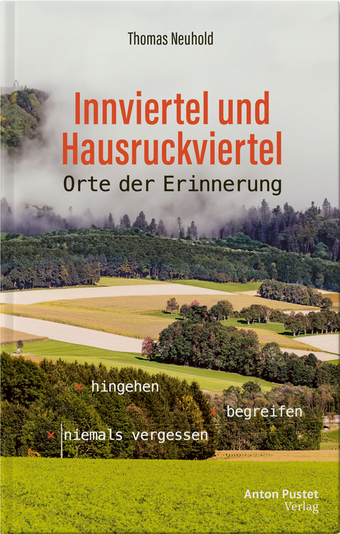 Innviertel und Hausruckviertel: Orte der Erinnerung - Thomas Neuhold