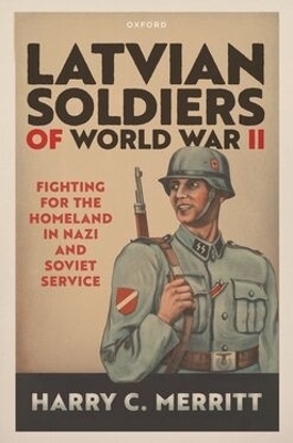Latvian Soldiers of World War II - Harry C. Merritt
