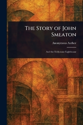 The Story of John Smeaton