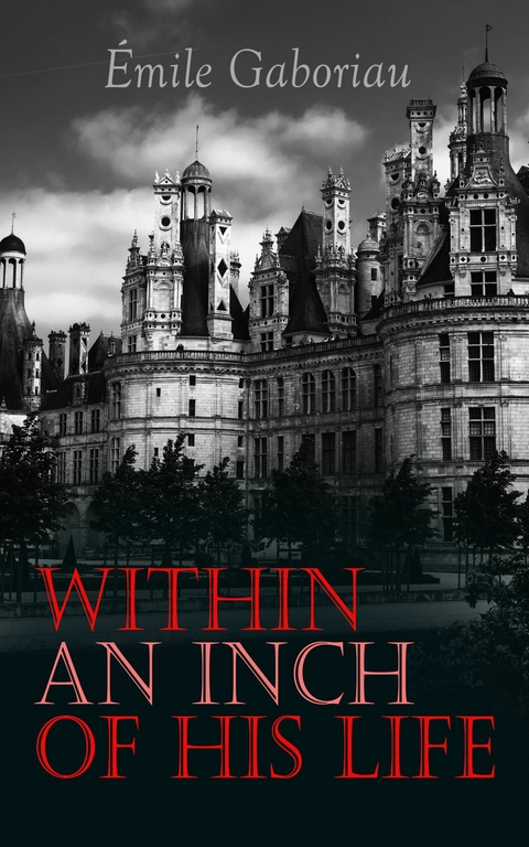 Within an Inch of His Life -  &Eacute;mile Gaboriau