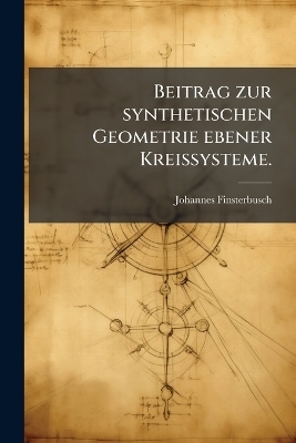 Beitrag zur synthetischen Geometrie ebener Kreissysteme.