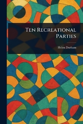 Ten Recreational Parties - Helen Durham