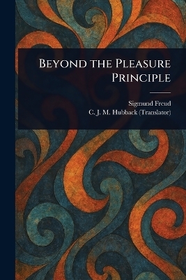 Beyond the Pleasure Principle - Sigmund Freud, C J M (Caroline Jane Mary) Hubback