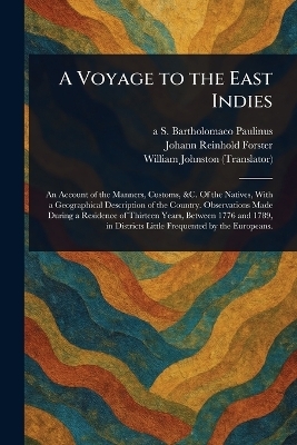 A Voyage to the East Indies - A S Bartholomaeo Paulinus, Johann Reinhold Forster, William Johnston