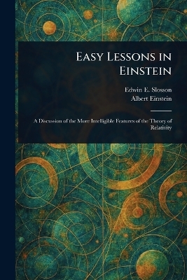 Easy Lessons in Einstein - Edwin E (Edwin Emery) Slosson, Albert Einstein