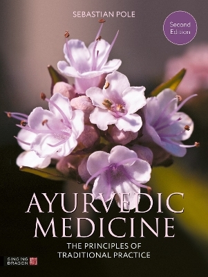 Ayurvedic Medicine, 2nd Edition - Sebastian Pole