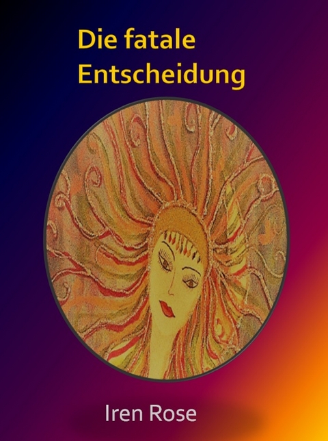 Die fatale Entscheidung - Iren Rose