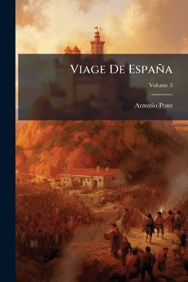 Viage De Espa&ntilde;a - Antonio Ponz
