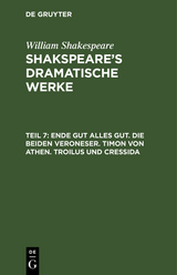 Ende gut alles gut. Die beiden Veroneser. Timon von Athen. Troilus und Cressida - William Shakespeare