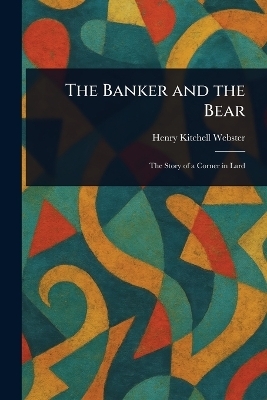 The Banker and the Bear - Henry Kitchell Webster