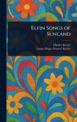 Elfin Songs of Sunland - Charles Keeler, Louise Mapes Bunnell Keeler