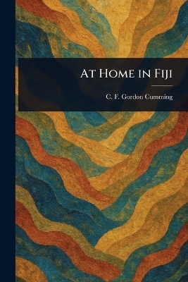 At Home in Fiji - C F (Constance Fred Gordon Cumming